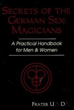 Secrets of the German Sex Magicians: A Practical Handbook for Men and Women (Llewellyn's Tantra & Sexual Arts Series) - Frater U.D.