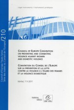 Council of Europe Convention on Preventing and Combating Violence Against Women and Domestic Violence/Convention Du Conseil de L'Europe Sur La Prevention Et La Lutte Contre La Violence A L'Egard Des Femmes Et La Violence Domestique - Directorate Council of Europe