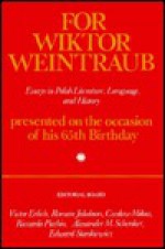 For Viktor Weintraub: Essays in Polish Literature, Language and History: Presented on the Occasion of His 65th Birthday - Victor Erlich