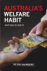 Australia's Welfare Habit: And How to Kick It - Peter Saunders, Centre for Independent Studies