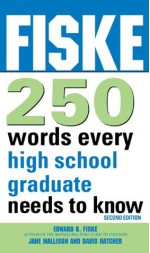 Fiske 250 Words Every High School Graduate Needs to Know - Jane Mallison, Dave Hatcher, Edward B Fiske