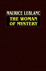 The Woman of Mystery - Maurice Leblanc