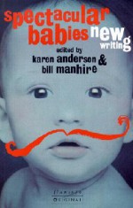 Spectacular Babies: New Writing - Karen Anderson, Bill Manhire