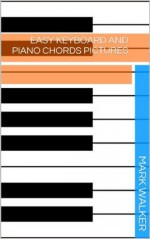 Easy Keyboard And Piano Chords Pictures (Music) - Mark Walker