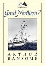 Great Northern?: A Scottish Adventure of Swallows & Amazons - Arthur Ransome