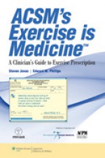 ACSM's Exercise is Medicine™: A Clinician's Guide to Exercise Prescription - Steven Jonas, Edward M. Phillips