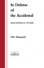 In Defense of the Accidental: Philosophical Studies - Odo Marquard, Robert M. Wallace