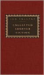 Collected Shorter Fiction: Volume 1 (Everyman's Library) - Leo Tolstoy, Aylmer Maude, Nigel J. Cooper