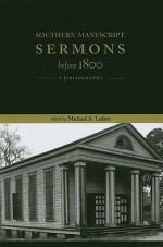 Southern Manuscript Sermons before 1800: A Bibliography - Michael A. Lofaro