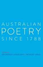 Australian Poetry Since 1788 - Robert Gray, Geoffrey Lehmann