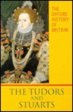 The Oxford History of Britain: Volume 3: The Tudors and Stuarts - John Guy, John Morrill