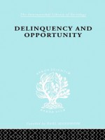 Delinquency and Opportunity: A Study of Delinquent Gangs (International Library of Sociology) - Richard A. Cloward, L.E. Ohlin