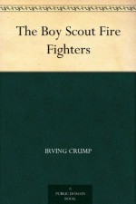 The Boy Scout Fire Fighters - Irving Crump