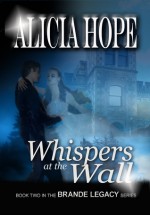 Whispers at the wall (The Brande Legacy 2) - Alicia Hope