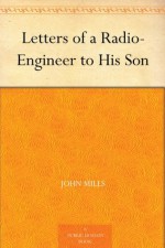 Letters of a Radio-Engineer to His Son - John Mills