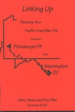 Linking Up: Planning Your Traffic-Free Bike Trip between Pittsburgh, PA and Washington, DC - Mary Shaw, Roy Weil