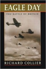 Eagle Day: The Battle of Britain - Richard Collier