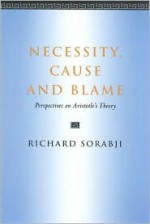 Necessity, Cause and Blame: Perspectives on Aristotle's Theory - Richard Sorabji