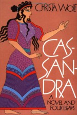 Cassandra: A Novel and Four Essays - Christa Wolf, Jan van Heurck