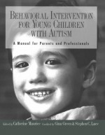 Behavioral Intervention for Young Children With Autism: A Manual for Parents and Professionals - Catherine Maurice, Gina Green, Stephen C. Luce