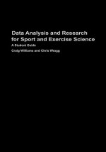 Data Analysis and Research for Sport and Exercise Science: A Student Guide - Craig Williams