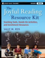 The Joyful Reading Resource Kit: Teaching Tools, Hands-On Activities, and Enrichment Resources, Grades K-8 - Sally M. Reis, Reis