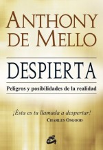 Despierta: Peligros y posibilidades de la realidad (Spanish Edition) - Anthony de Mello, Miguel Iribarren Berrade