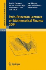 Paris-Princeton Lectures on Mathematical Finance 2004 - Ivar Ekeland