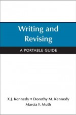 Writing and Revising: A Portable Guide - X.J. Kennedy, Dorothy M. Kennedy, Marcia F. Muth