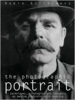 The Photographic Portrait: Techniques, Strategies and Thoughts on Making Portraits with Meaning - Robin Gillanders, Gillanders