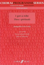 I Got a Robe: Three Spirituals: SATB and Piano - Simon Halsey, Gwyn Arch