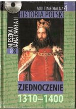 Multimedialna historia Polski - TOM 4 - Zjednoczenie 1310-1400 - Tadeusz Cegielski, Beata Janowska, Joanna Wasilewska-Dobkowska