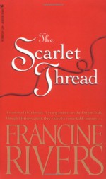 The Scarlet Thread - Francine Rivers