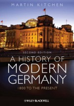 A History of Modern Germany: 1800 to the Present - Martin Kitchen