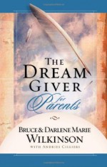 The Dream Giver for Parents - Bruce Wilkinson, Darlene Marie Wilkinson, Andries Cilliers