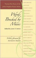 Words Brushed by Music: Twenty-Five Years of the Johns Hopkins Poetry Series - John T. Irwin