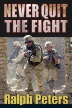 Never Quit the Fight - Ralph Peters