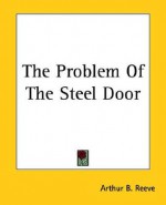 The Problem Of The Steel Door - Arthur B. Reeve