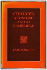 Chaucer at Oxford and at Cambridge - J.A.W. Bennett