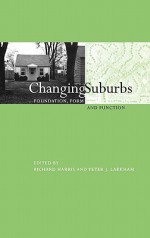 Changing Suburbs: Foundation, Form and Function - Richard Harris, Peter Larkham