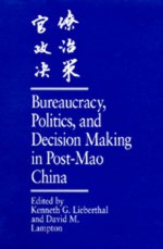 Bureaucracy, Politics, and Decision Making in Post-Mao China - Kenneth Lieberthal, Kenneth G. Lieberthal