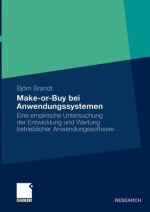 Make-Or-Buy Bei Anwendungssystemen: Eine Empirische Untersuchung Der Entwicklung Und Wartung Betrieblicher Anwendungssoftware - Björn Brandt, Prof. Dr. Peter Buxmann