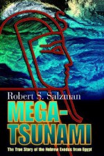 Mega-Tsunami: The True Story of the Hebrew Exodus from Egypt - Robert S. Salzman