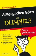 Ausgeglichen leben für Dummies Das Pocketbuch (Für Dummies) (German Edition) - Jeni Mumford