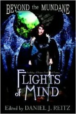 Beyond the Mundane: Flights of Mind - Daniel J. Reitz, Nick Aires, J. Brian Jones, Jackie Kramer, S. Joan Popek, Nora Santella, Rie Sheridan, Eolake Stobblehouse, Kathryn Sullivan, Vicki M. Taylor, Jane Toombs, C.J. Winters, Kenneth E. Baker, Linda Bleser, Loren W. Cooper, Elaine Corvidae, Sandy Cummins, Juli