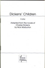 Dickens' Children: A Play: Adapted From The Novels Of Charles Dickens - Nick Warburton