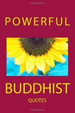 Powerful Buddhist Quotes - Thích Nhất Hạnh, Daisetz Teitaro Suzuki, Dalai Lama, Shunryu Suzuki, Alan W. Watts, Philip Kapleau, Joseph Goldstein, Anagarika Govinda, Kosho Uchiyama, Nyanatiloka