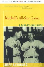 Baseball's All Star Game: A Game By Game Guide - Jeff Lenburg