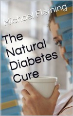 The Natural Diabetes Cure - Michael Fleming