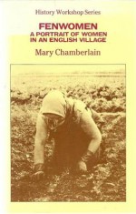 Fenwomen: A Portrait Of Women In An English Village - Mary Chamberlain